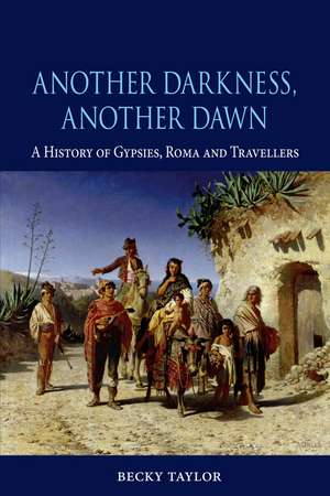 Another Darkness, Another Dawn: A History of Gypsies, Roma and Travellers de Becky Taylor