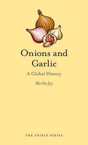 Onions and Garlic: A Global History de Martha Jay