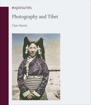 Photography and Tibet de Clare Harris