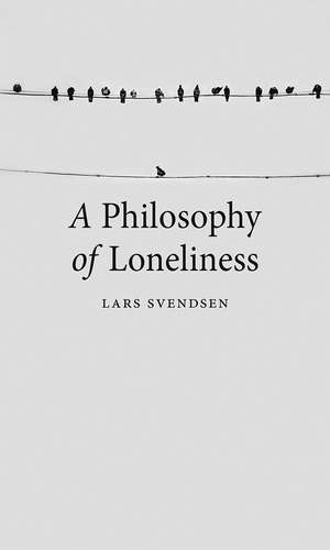 A Philosophy of Loneliness de Lars Svendsen