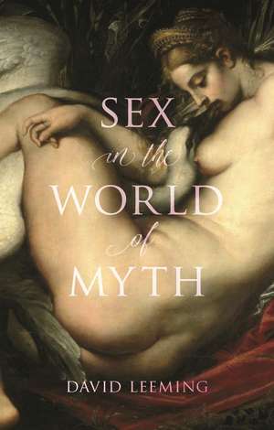 Sex in the World of Myth de David Leeming