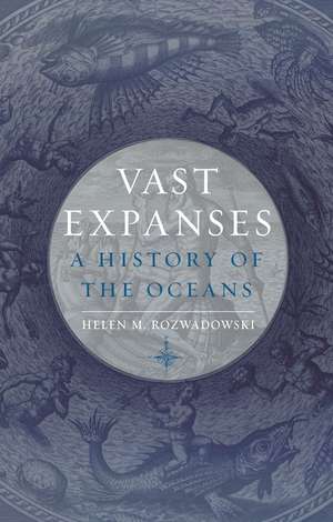 Vast Expanses: A History of the Oceans de Helen M. Rozwadowski