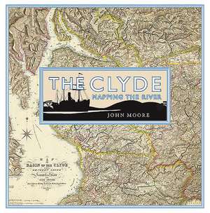 The Clyde: Mapping the River de John Moore