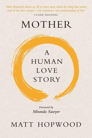 Mother: A Human Love Story de Matt Hopwood