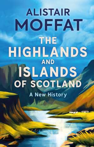 The Highlands and Islands of Scotland de Alistair Moffat