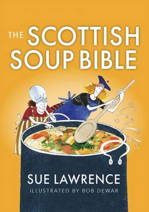 The Scottish Soup Bible de Sue Lawrence