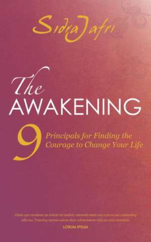 The Awakening: 9 Principles for Finding the Courage to Change Your Life de Sidra Jafri