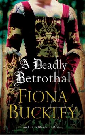 A Deadly Betrothal de Fiona Buckley