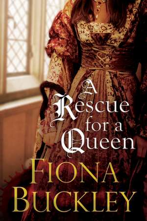 Rescue for a Queen de Fiona Buckley