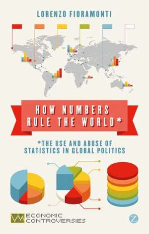 How Numbers Rule the World: The Use and Abuse of Statistics in Global Politics de Lorenzo Fioramonti