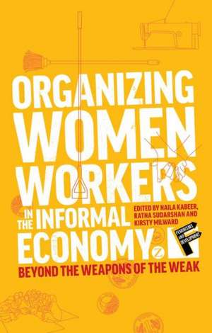 Organizing Women Workers in the Informal Economy: Beyond the Weapons of the Weak de Naila Kabeer