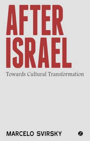 After Israel: Towards Cultural Transformation de Marcelo Svirsky