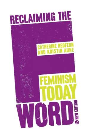 Reclaiming the F Word: Feminism Today de Catherine Redfern