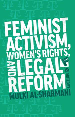 Feminist Activism, Women's Rights, and Legal Reform de Mulki Al-Sharmani