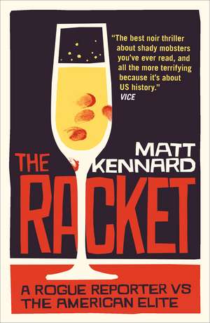 The Racket: A Rogue Reporter vs. the American Elite de Matt Kennard