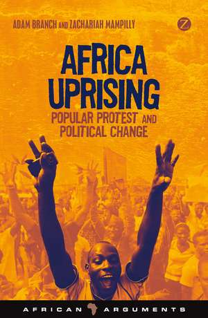 Africa Uprising: Popular Protest and Political Change de Adam Branch