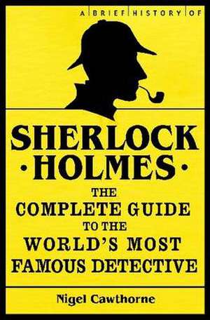 A Brief History of Sherlock Holmes de Nigel Cawthorne