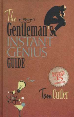 The Gentleman's Instant Genius Guide de Tom Cutler