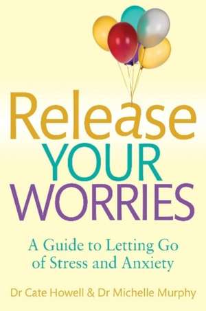 Release Your Worries - A Guide to Letting Go of Stress & Anxiety de Dr. Cate Howell