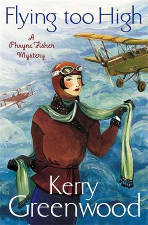 Flying Too High: Miss Phryne Fisher Investigates de Kerry Greenwood