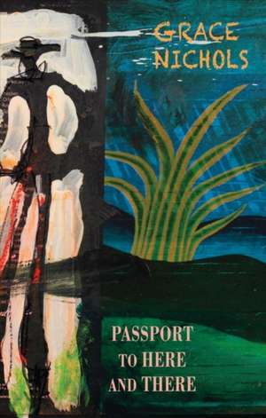 Passport to Here and There de Grace Nichols