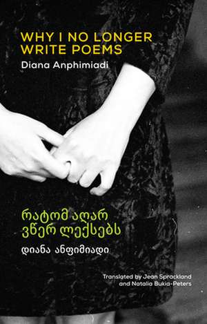 Why I No Longer Write Poems: [Bilingual Georgian-English] de Diana Anphimiadi