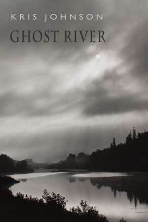 Ghost River de Kris Johnson