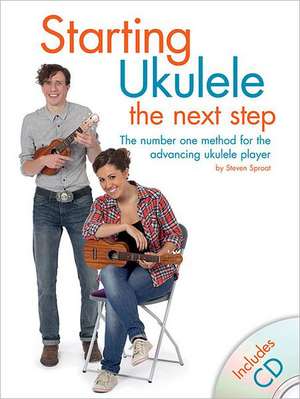 Starting Ukulele: The Number One Method for the Advancing Ukulele Player de Steven Sproat