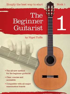 The Beginner Guitarist - Book 1: Classical Guitar Method de Nigel Tuffs