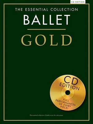 Ballet Gold: The Essential Collection [With CD (Audio)] de Hal Leonard Corp