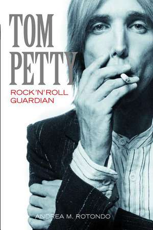 Tom Petty de Andrea M. Rotondo