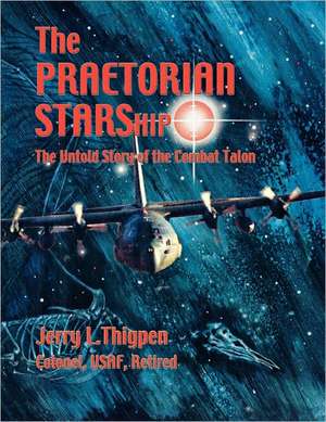 The Praetorian Starship: The Untold Story of the Combat Talon de Jerry L. Thigpen