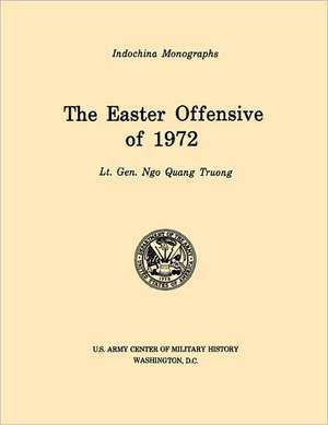 The Easter Offensive of 1972 (U.S. Army Center for Military History Indochina Monograph Series): German Experiences in World War II de Ngo Quan Truong