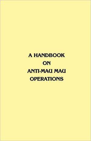 A Handbook on Anti-Mau Mau Operations de East Africa Commander in Chief