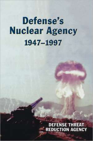 Defense's Nuclear Agency 1947-1997 (Dtra History Series): A Guide de Defense Threat Reduction Agency