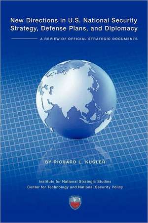 New Directions in U.S. National Security Strategy, Defense Plans, and Diplomacy de Richard Kugler