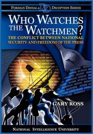 Who Watches the Watchmen? the Conflict Between National Security and Freedom of the Press: Analyzing the Strategic Threat (Discussion Paper Number Thirteen) de Gary Ross