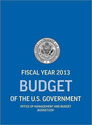 Budget of the U.S. Government Fiscal Year 2013 (Budget of the United States Government) de Office of Management and Budget