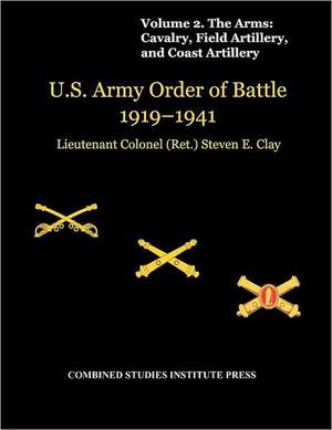 United States Army Order of Battle 1919-1941. Volume II. the Arms: Cavalry, Field Artillery, and Coast Artillery de Steven E. Clay