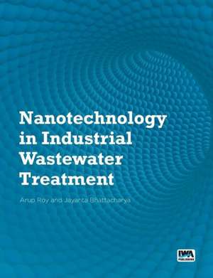 Nanotechnology in Industrial Wastewater Treatment de Arup Roy