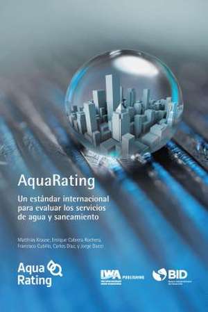 Aquarating: Un Estandar Internacional Para Evaluar Los Servicios de Agua y Alcantarillado Saneamiento de Matthias Krause