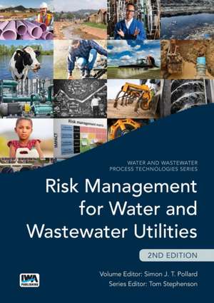 Risk Management and Wastewater Utilities - Second Edition: An International Standard for Assessing Water and Wastewater Services de Simon Pollard