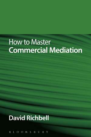 How to Master Commercial Mediation de David Richbell