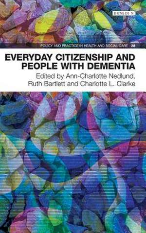 Everyday Citizenship and People with Dementia de Ann-Charlotte Nedlund