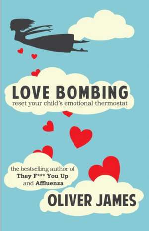 Love Bombing: Reset Your Child's Emotional Thermostat de Oliver James