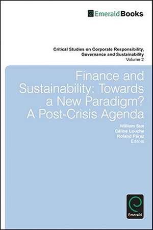 Finance and Sustainability – Towards a New Paradigm? A Post–crisis Agenda de William Sun