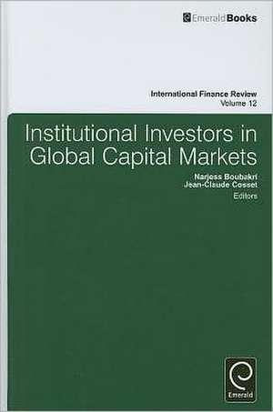 Institutional Investors In Global Capital Markets de Narjess Boubakri