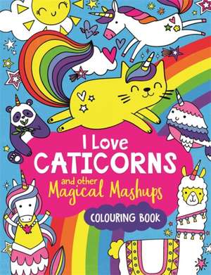 Wade, S: I Love Caticorns and other Magical Mashups Colourin