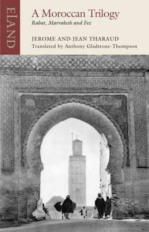 A Moroccan Trilogy de Jerome Tharaud