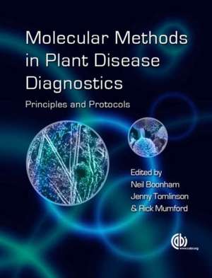 Molecular Methods in Plant Disease Diagnostics – Principles and Protocols de Neil Boonham